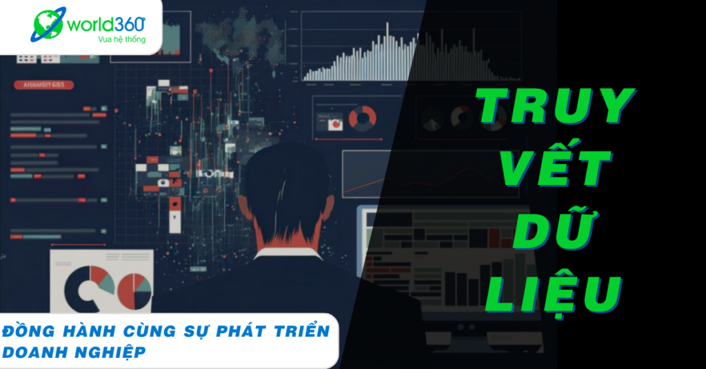 VUA HỆ THỐNG: TRUY VẾT DỮ LIỆU – GIẢM SAI SÓT