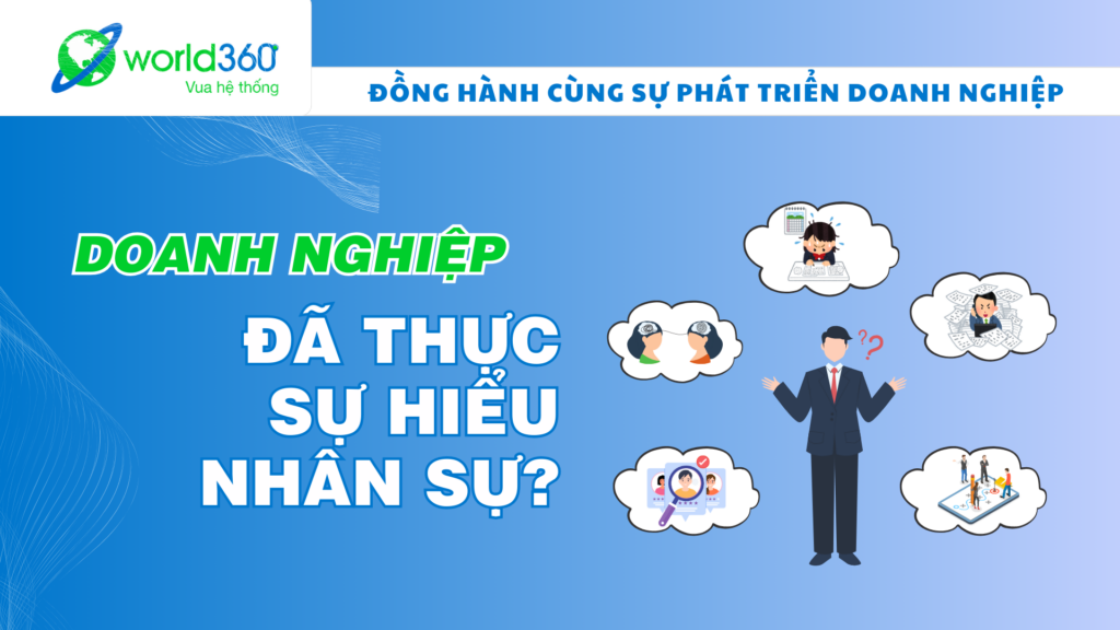 Vua hệ thống: Doanh nghiệp đã thực sự hiểu nhân sự của mình chưa?